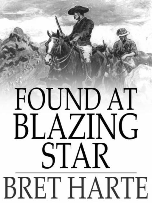 Title details for Found at Blazing Star by Bret Harte - Available